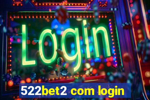 522bet2 com login